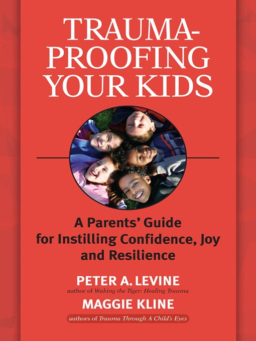 Title details for Trauma-Proofing Your Kids by Peter A. Levine, Ph.D. - Available